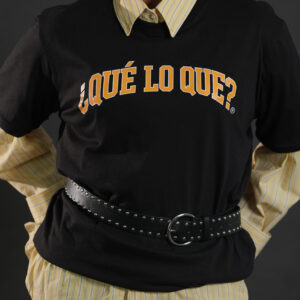 T-SHIRT ¿QUÉ LO QUE?